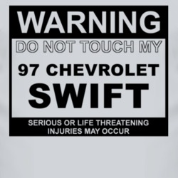 Warning Do Not Touch My 1997 Chevy Swift Funny Car T Shirt