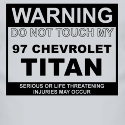 Warning Do Not Touch My 1997 Chevy Titan Funny Car T Shirt