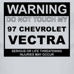 Warning Do Not Touch My 1997 Chevy Vectra Funny Car T Shirt