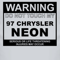 Warning Do Not Touch My 1997 Chrysler Neon Funny Car T Shirt