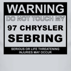 Warning Do Not Touch My 1997 Chrysler Sebring Funny Car T Shirt