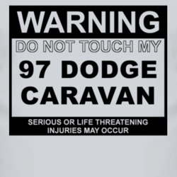 Warning Do Not Touch My 1997 Dodge Caravan Funny Car T Shirt