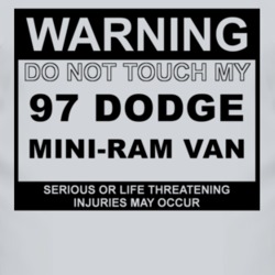 Warning Do Not Touch My 1997 Dodge Mini-Ram Van Funny Car T Shirt