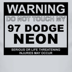 Warning Do Not Touch My 1997 Dodge Neon Funny Car T Shirt