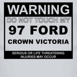 Warning Do Not Touch My 1997 Crown Victoria Funny Car T Shirt