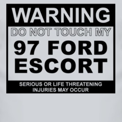 Warning Do Not Touch My 1997 Escort Funny Car T Shirt