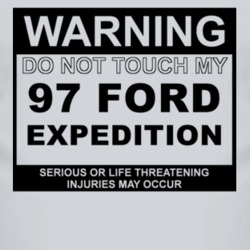 Warning Do Not Touch My 1997 Expedition Funny Car T Shirt
