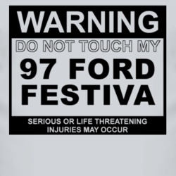 Warning Do Not Touch My 1997 Festiva Funny Car T Shirt