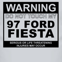 Warning Do Not Touch My 1997 Fiesta Funny Car T Shirt
