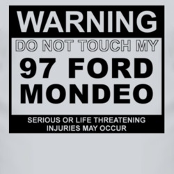Warning Do Not Touch My 1997 Mondeo Funny Car T Shirt