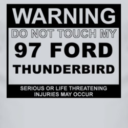 Warning Do Not Touch My 1997 Thunderbird Funny Car T Shirt