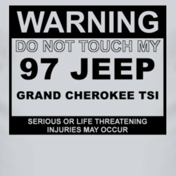 Warning Do Not Touch My 1997 Grand Cherokee TSi Funny Car T Shirt