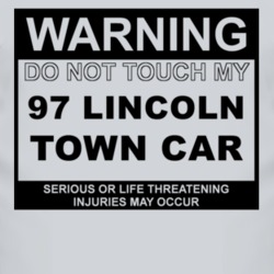 Warning Do Not Touch My 1997 Lincoln Town Car Funny Car T Shirt
