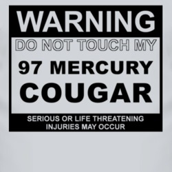 Warning Do Not Touch My 1997 MERCURY COUGAR Funny Car T Shirt