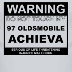 Warning Do Not Touch My 1997 Oldsmobile Achieva Funny Car T Shirt