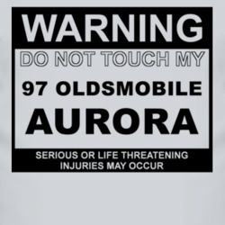 Warning Do Not Touch My 1997 Oldsmobile Aurora Funny Car T Shirt