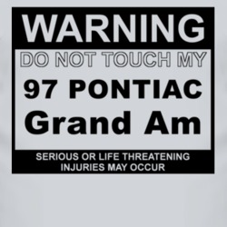 Warning Do Not Touch My 1997 Pontiac Grand Am Funny Car T Shirt