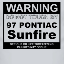 Warning Do Not Touch My 1997 Pontiac Sunfire Funny Car T Shirt