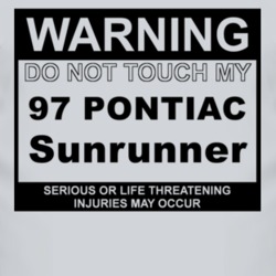 Warning Do Not Touch My 1997 Pontiac Sunrunner Funny Car T Shirt