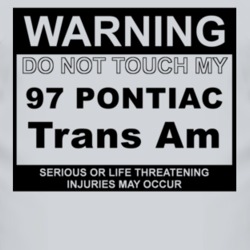 Warning Do Not Touch My 1997 Pontiac Trans Am Funny Car T Shirt