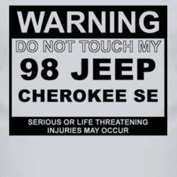 Warning Do Not Touch My 1998 Cherokee SE Funny Car T Shirt