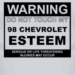 Warning Do Not Touch My 1998 Chevy Esteem Funny Car T Shirt