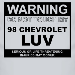 Warning Do Not Touch My 1998 Chevy LUV Funny Car T Shirt