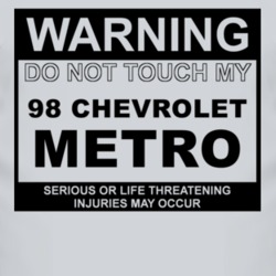Warning Do Not Touch My 1998 Chevy Metro Funny Car T Shirt