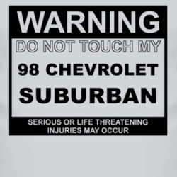 Warning Do Not Touch My 1998 Chevy Suburban Funny Car T Shirt