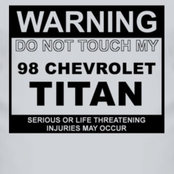 Warning Do Not Touch My 1998 Chevy Titan Funny Car T Shirt