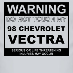 Warning Do Not Touch My 1998 Chevy Vectra Funny Car T Shirt