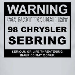 Warning Do Not Touch My 1998 Chrysler Sebring Funny Car T Shirt