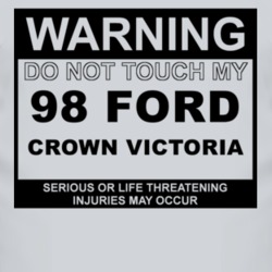 Warning Do Not Touch My 1998 Crown Victoria Funny Car T Shirt