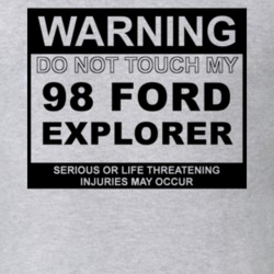 Warning Do Not Touch My 1998 Explorer Funny Car T Shirt