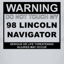 Warning Do Not Touch My 1998 Lincoln Navigator Funny Car T Shirt