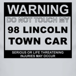 Warning Do Not Touch My 1998 Lincoln Town Car Funny Car T Shirt