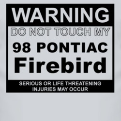 Warning Do Not Touch My 1998 Pontiac Firebird Funny Car T Shirt