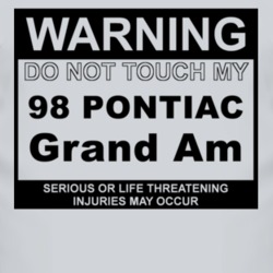 Warning Do Not Touch My 1998 Pontiac Grand Am Funny Car T Shirt
