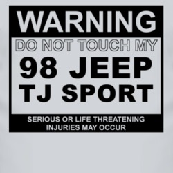 Warning Do Not Touch My 1998 TJ Sport Funny Car T Shirt