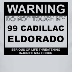 Warning Do Not Touch My 1999 Cadillac Eldorado Funny Car T Shirt