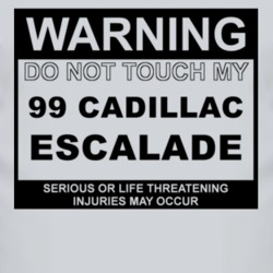 Warning Do Not Touch My 1999 Cadillac Escalade Funny Car T Shirt