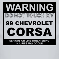 Warning Do Not Touch My 1999 Chevy Corsa Funny Car T Shirt