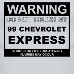 Warning Do Not Touch My 1999 Chevy Express Funny Car T Shirt