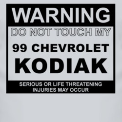 Warning Do Not Touch My 1999 Chevy Kodiak Funny Car T Shirt