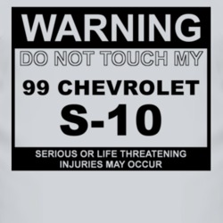 Warning Do Not Touch My 1999 Chevy S-10 Funny Car T Shirt