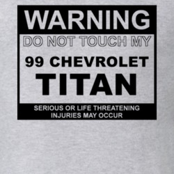 Warning Do Not Touch My 1999 Chevy Titan Funny Car T Shirt