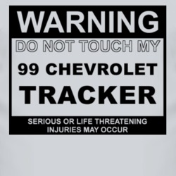 Warning Do Not Touch My 1999 Chevy Tracker Funny Car T Shirt