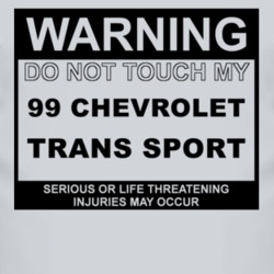 Warning Do Not Touch My 1999 Chevy Trans Sport Funny Car T Shirt