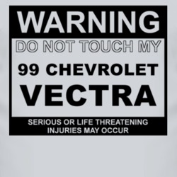 Warning Do Not Touch My 1999 Chevy Vectra Funny Car T Shirt