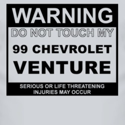 Warning Do Not Touch My 1999 Chevy Venture Funny Car T Shirt